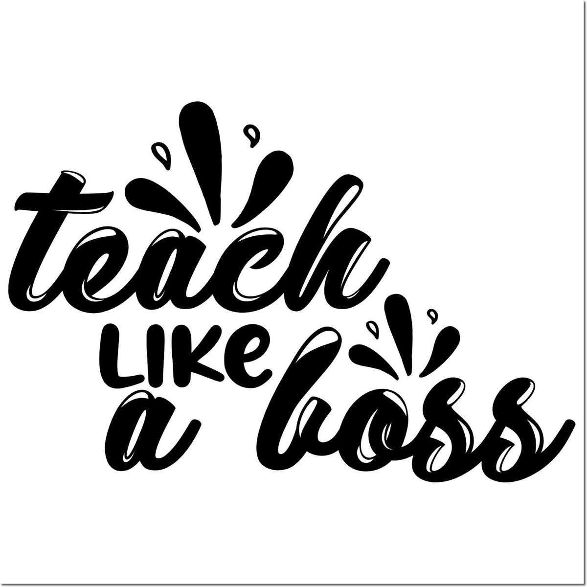 Teach Like a Boss teacher rubber stamp design with bold lettering and splash accents for classroom crafts.