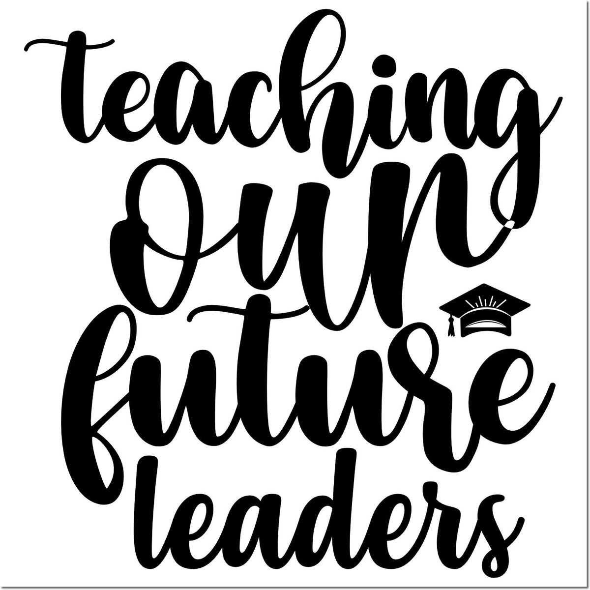 Teaching Our Future Leaders rubber stamp design with graduation cap, perfect for teacher appreciation and classroom projects.