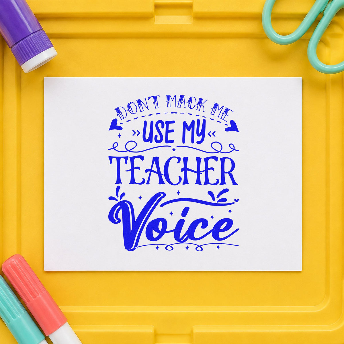 Don't Make Teacher Voice PSI Pre-Inked Stamp in use 6