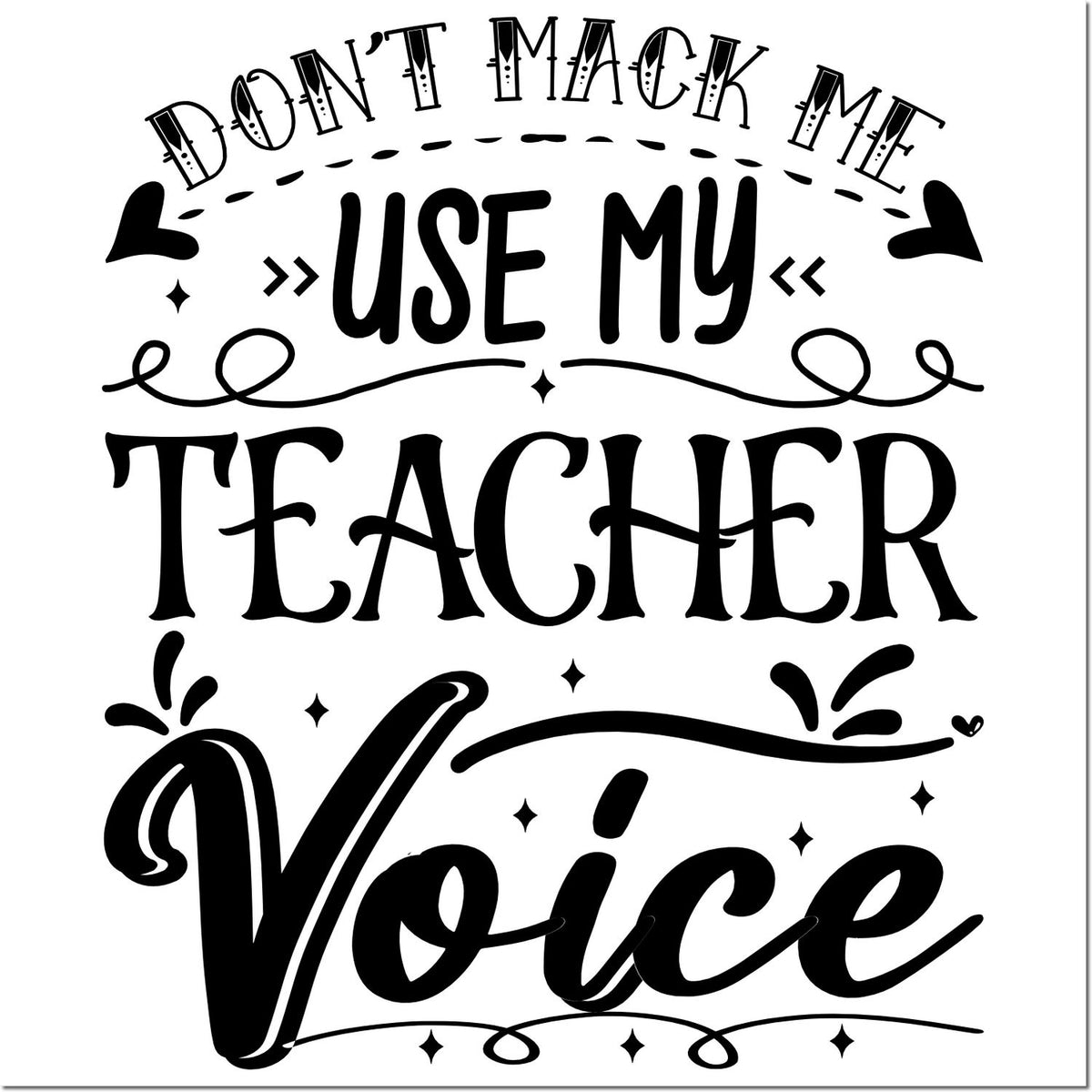 Teacher voice rubber stamp design with humorous "Don't Mack Me, Use My Teacher Voice" text in bold decorative black lettering.