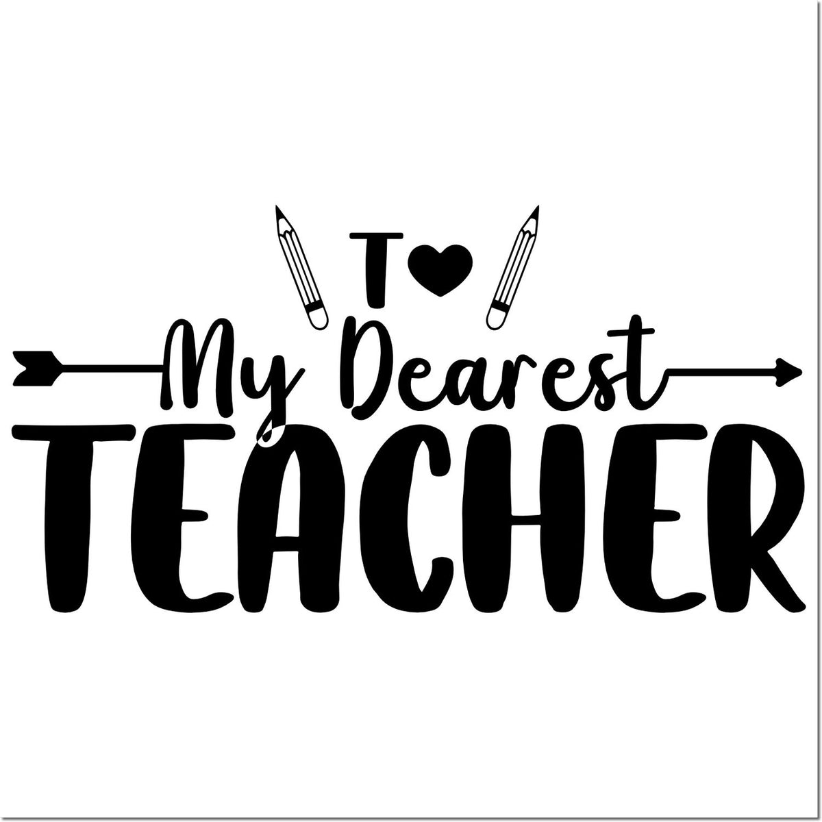My Dearest Teacher rubber stamp design with pencils and heart, perfect for teacher appreciation cards, gifts, and classroom crafts.