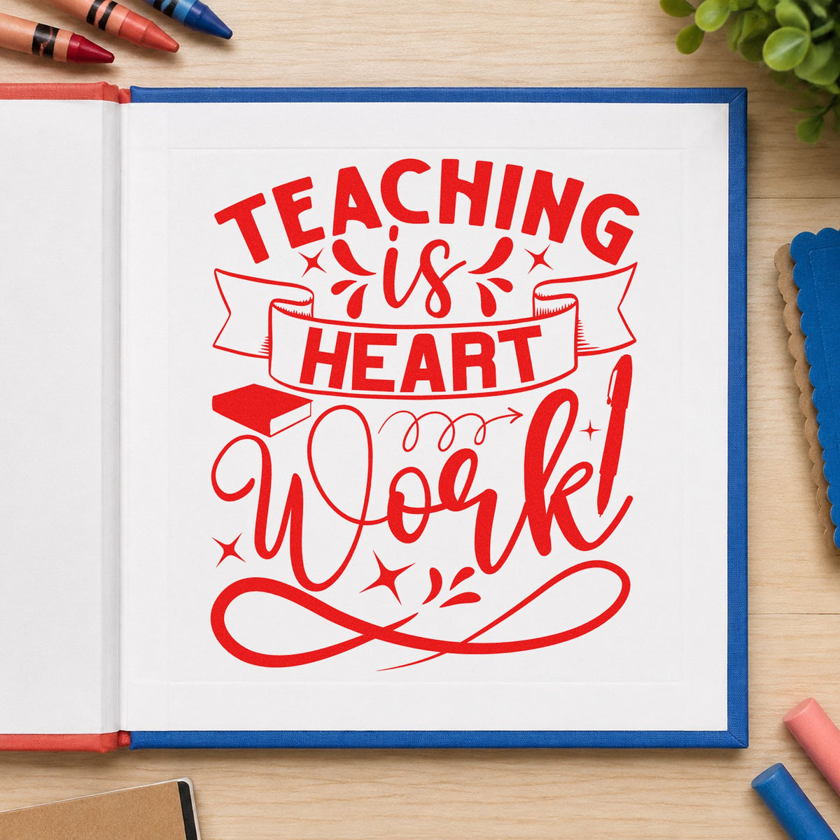 Teaching Is Heart Work rubber stamp shown in red ink, stamped for projects such as board meeting notes.