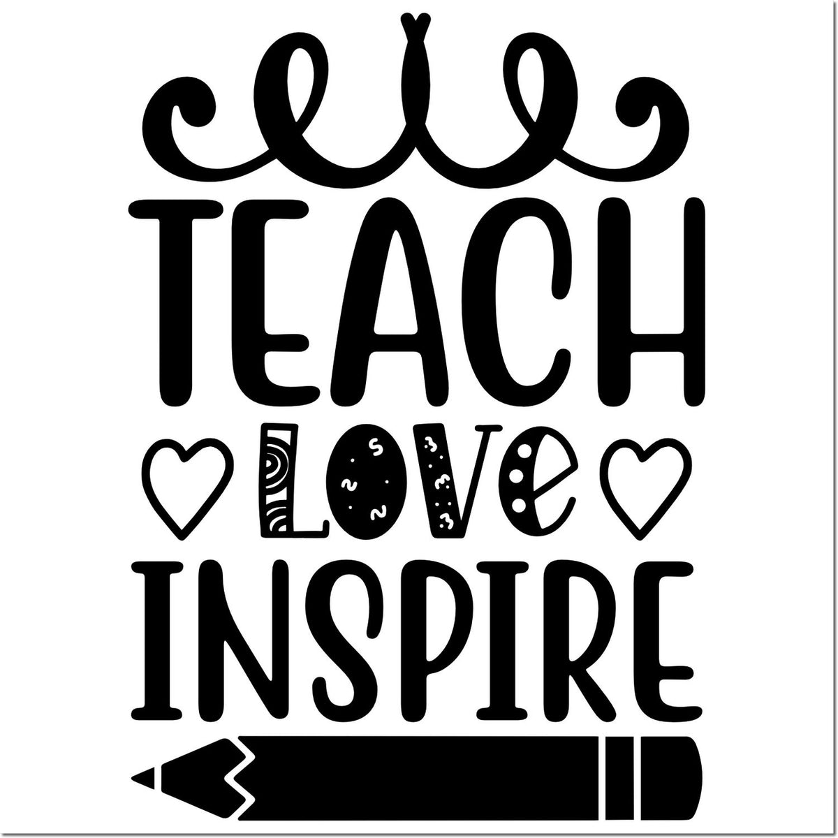 All Teach Love Inspire teacher rubber stamp design with hearts and pencil, black classroom quote graphic for educators.