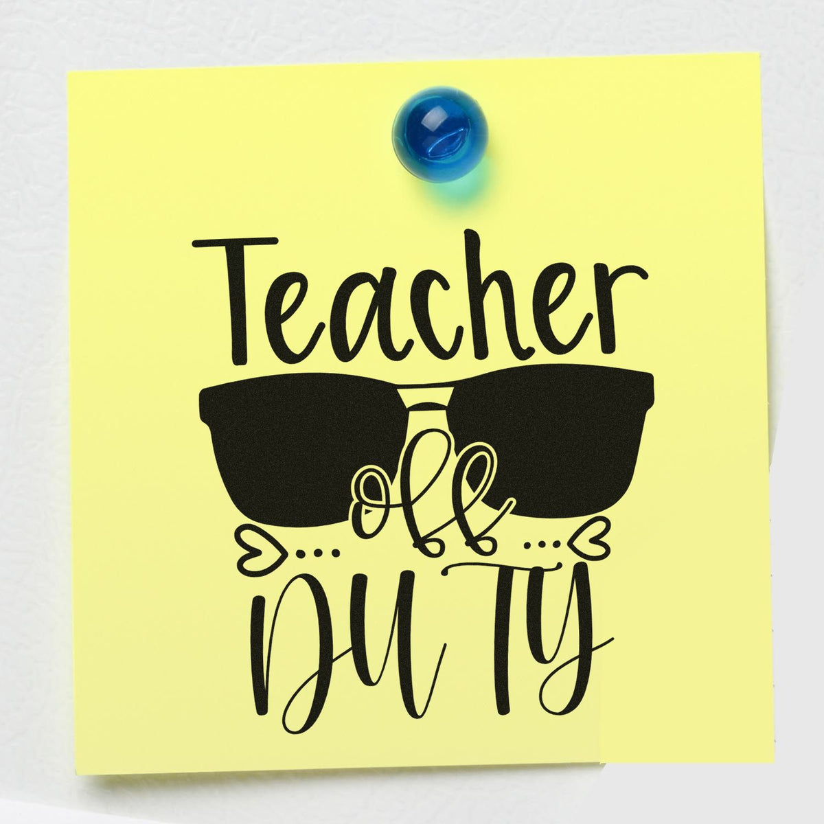 Teacher Off Duty rubber stamp design with sunglasses on a yellow note, perfect for classroom decor or teacher gifts.