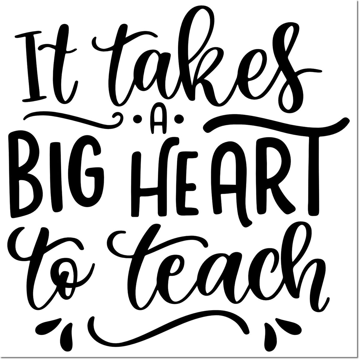 Inspirational teacher rubber stamp design reading It takes a big heart to teach in bold script.