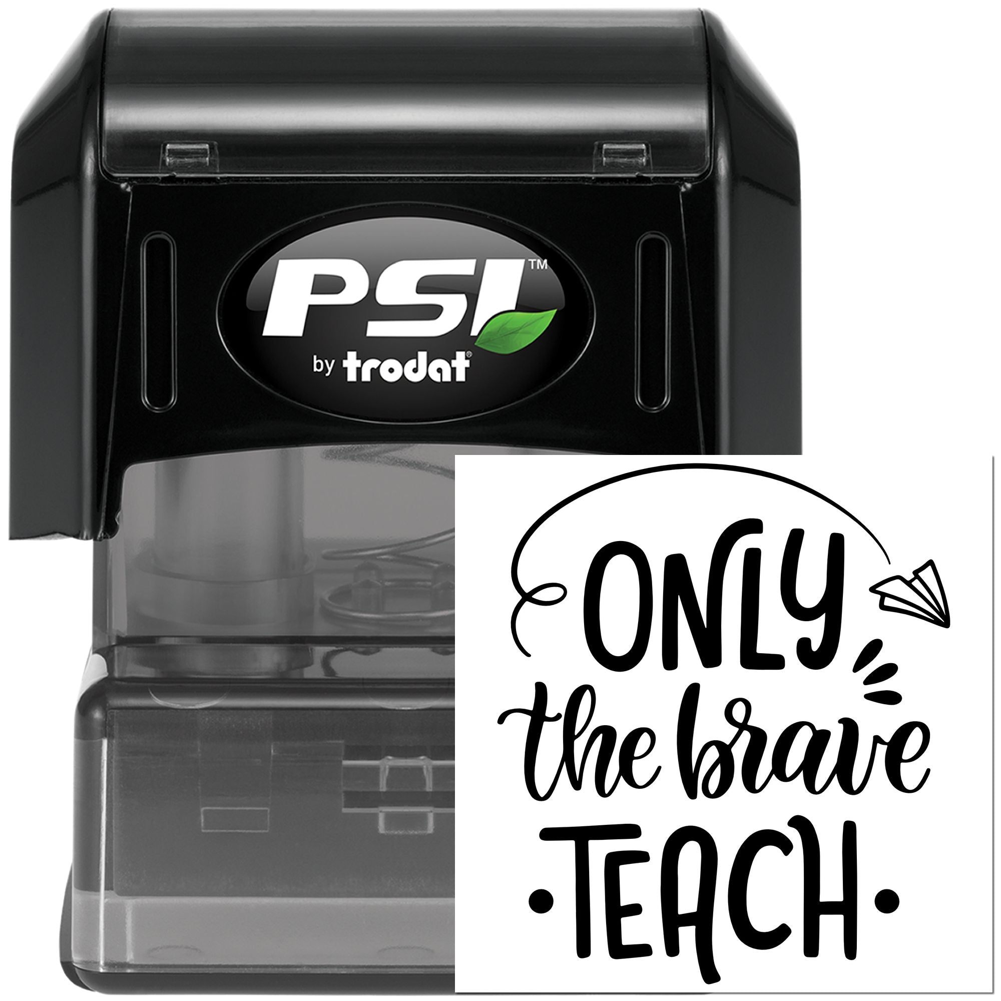 PSI by Trodat self-inking rubber stamp with Only the Brave Teach custom teacher design.