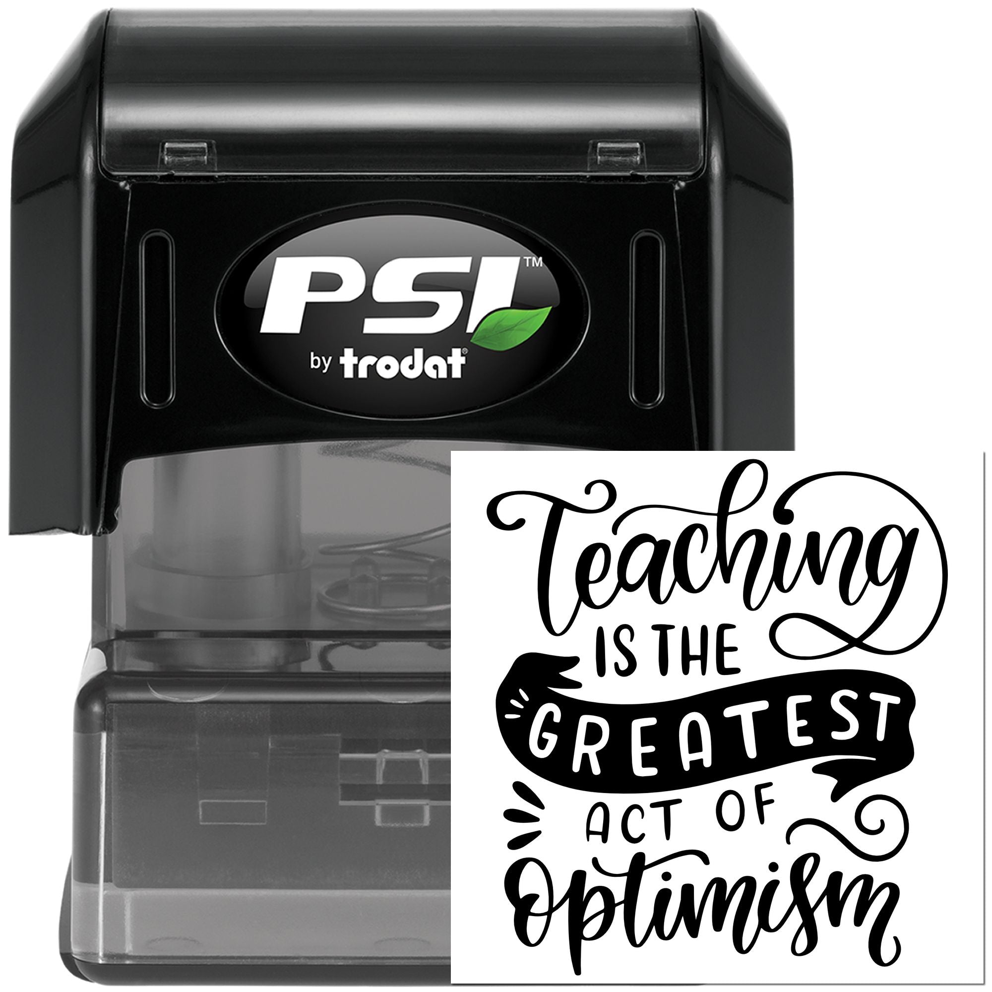 PSI by Trodat self-inking rubber stamp with Teaching Is the Greatest Act of Optimism teacher quote design.