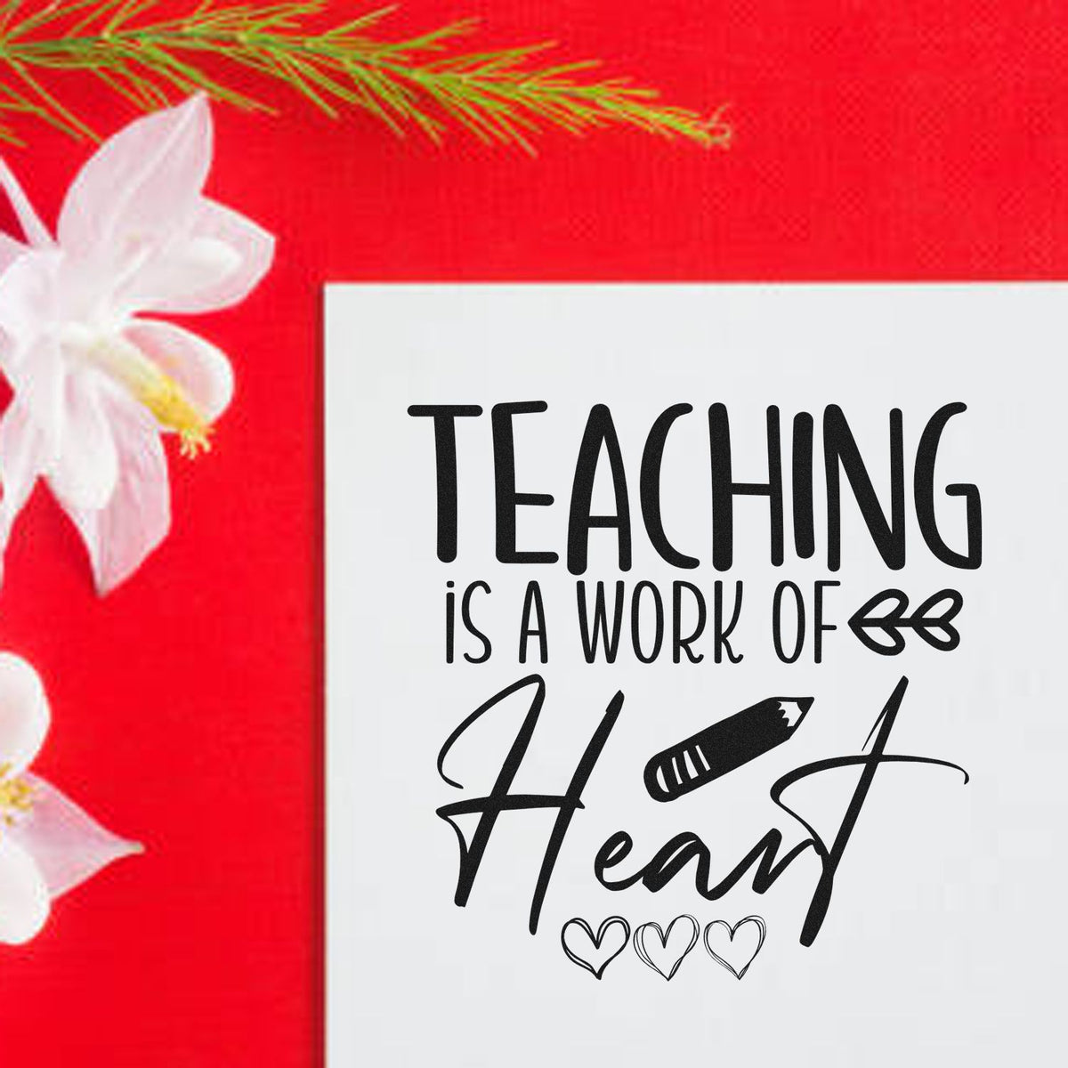 Teacher appreciation rubber stamp design reading Teaching is a work of heart with pencil and heart accents.