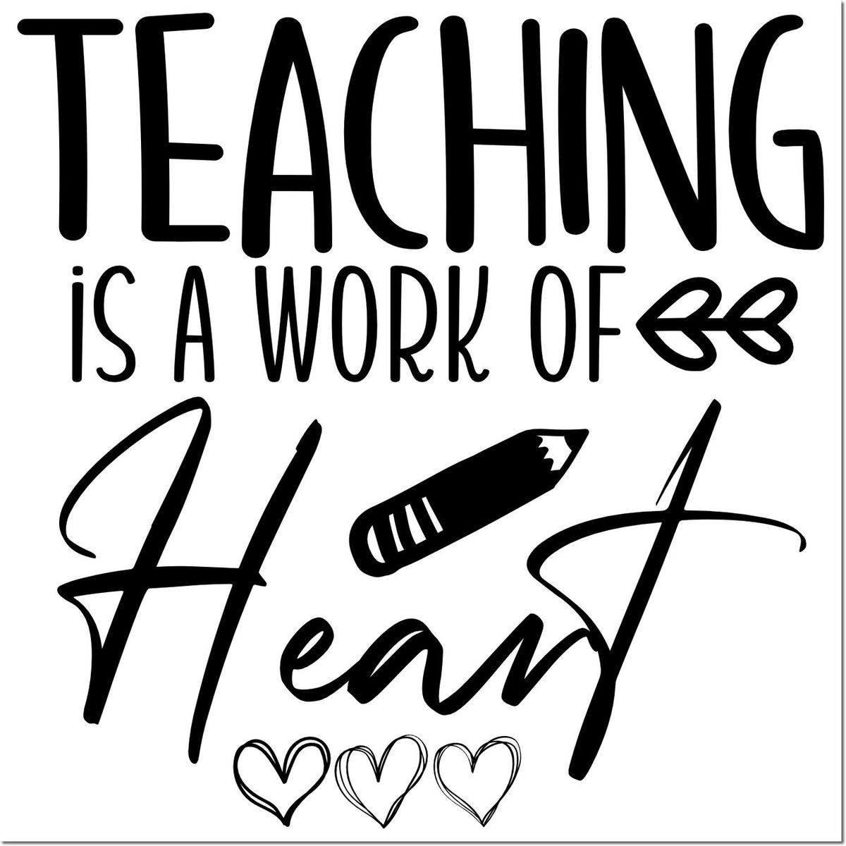 Teaching is a work of heart rubber stamp design with pencil and hearts, perfect for teacher appreciation and classroom crafting.