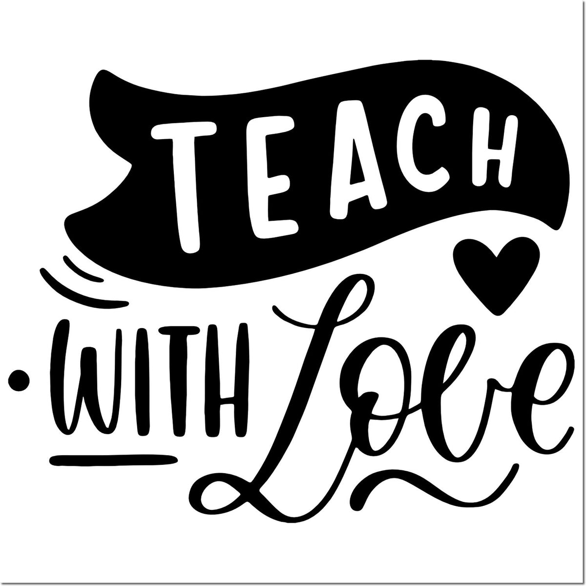 Teach with love rubber stamp design with heart, inspirational teacher quote for classroom crafts and educator gifts.