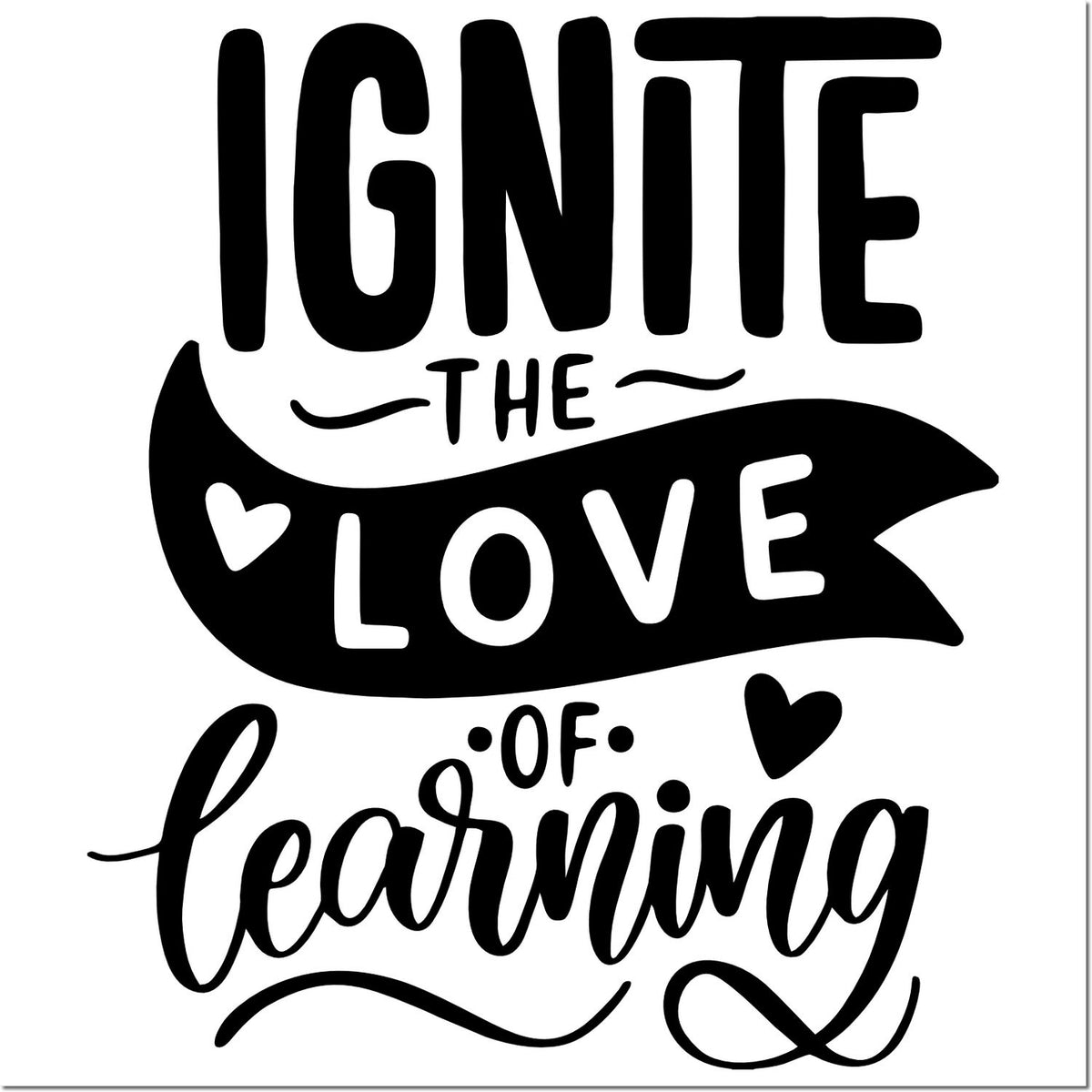Ignite the Love of Learning rubber stamp design with inspirational classroom quote and heart accents