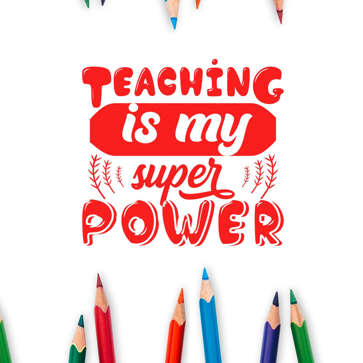 Teacher rubber stamp design with Teaching is my super power message, surrounded by colored pencils for classroom crafts.