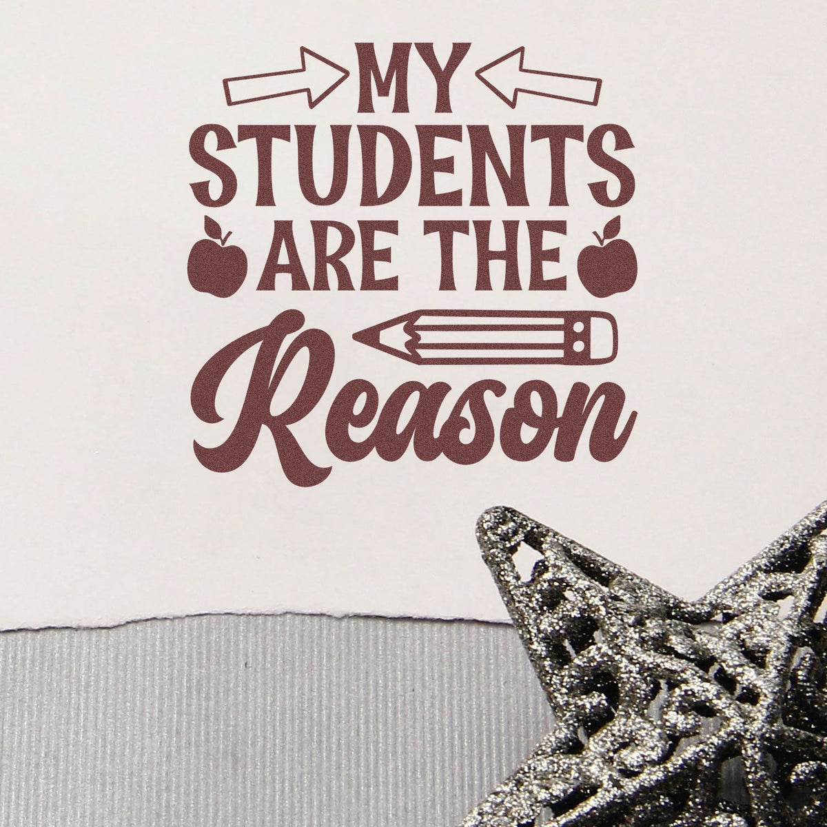 Teacher rubber stamp saying My Students Are the Reason with pencil, apples, and arrows for classroom craft and teacher appreciation gifts.