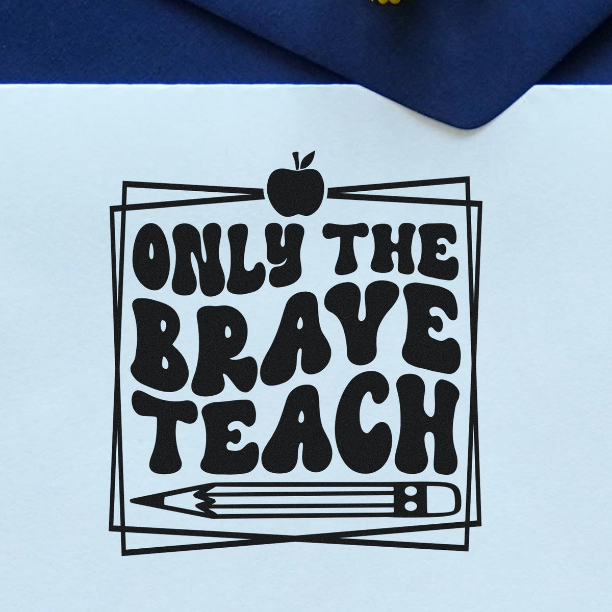 Teacher rubber stamp design reading Only the Brave Teach with apple and pencil graphic, ideal for classroom and educator gifts.