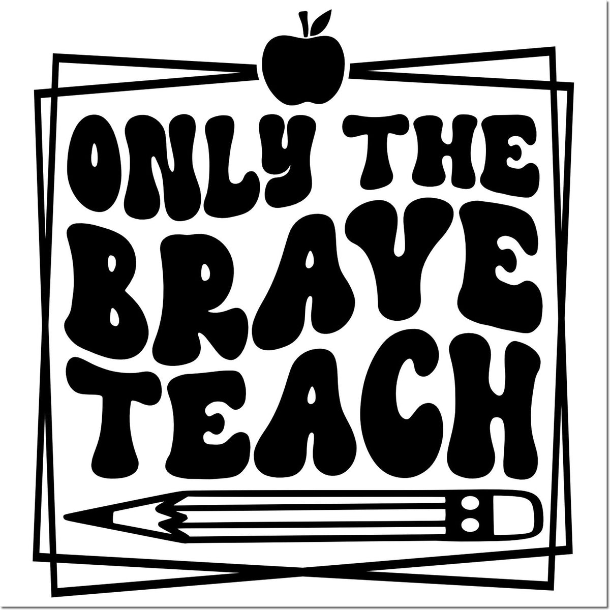 Only the Brave Teach rubber stamp design with apple and pencil, a bold teacher appreciation quote for classrooms and gifts.