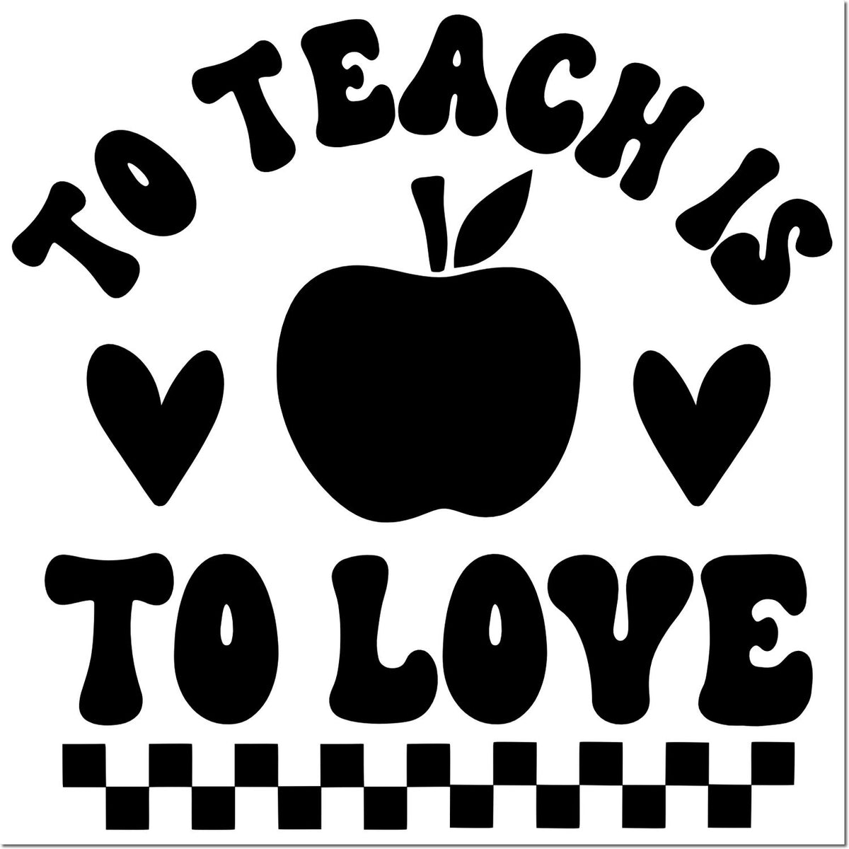 Teacher rubber stamp design with apple, hearts and checker border, reading To Teach Is To Love in bold retro lettering.