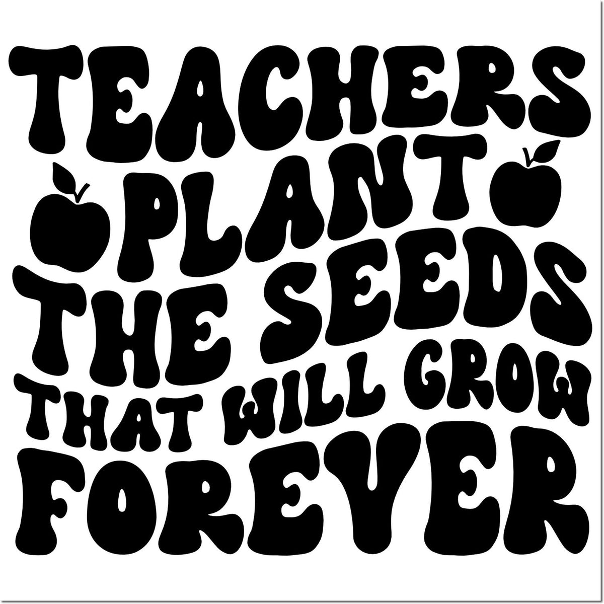 Teacher rubber stamp design with quote Teachers Plant the Seeds That Will Grow Forever and apple icons.