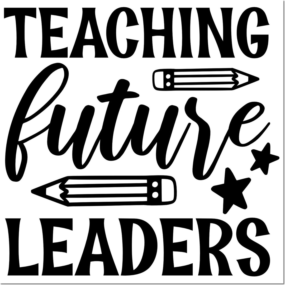 Teaching Future Leaders rubber stamp design with pencils and stars, ideal for classroom teacher crafts and gifts.