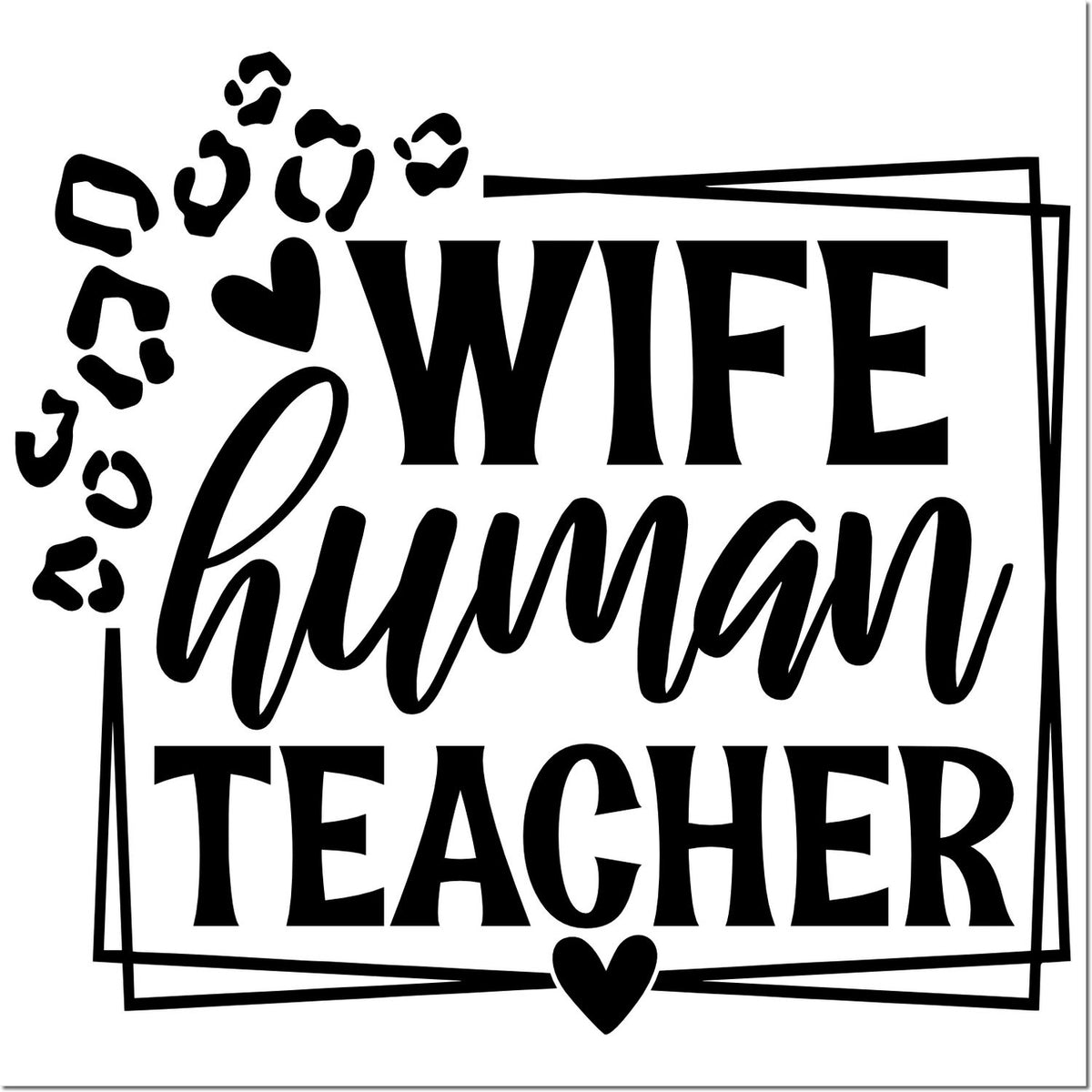 Wife human teacher rubber stamp design with leopard print accents, hearts, and bold black lettering.