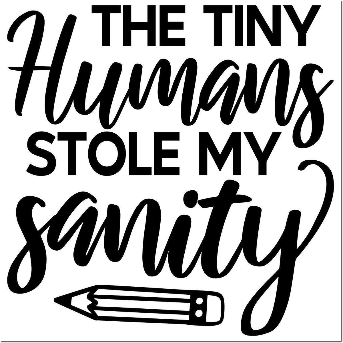 Humorous custom rubber stamp design reading The tiny humans stole my sanity with pencil icon for teachers and parents.