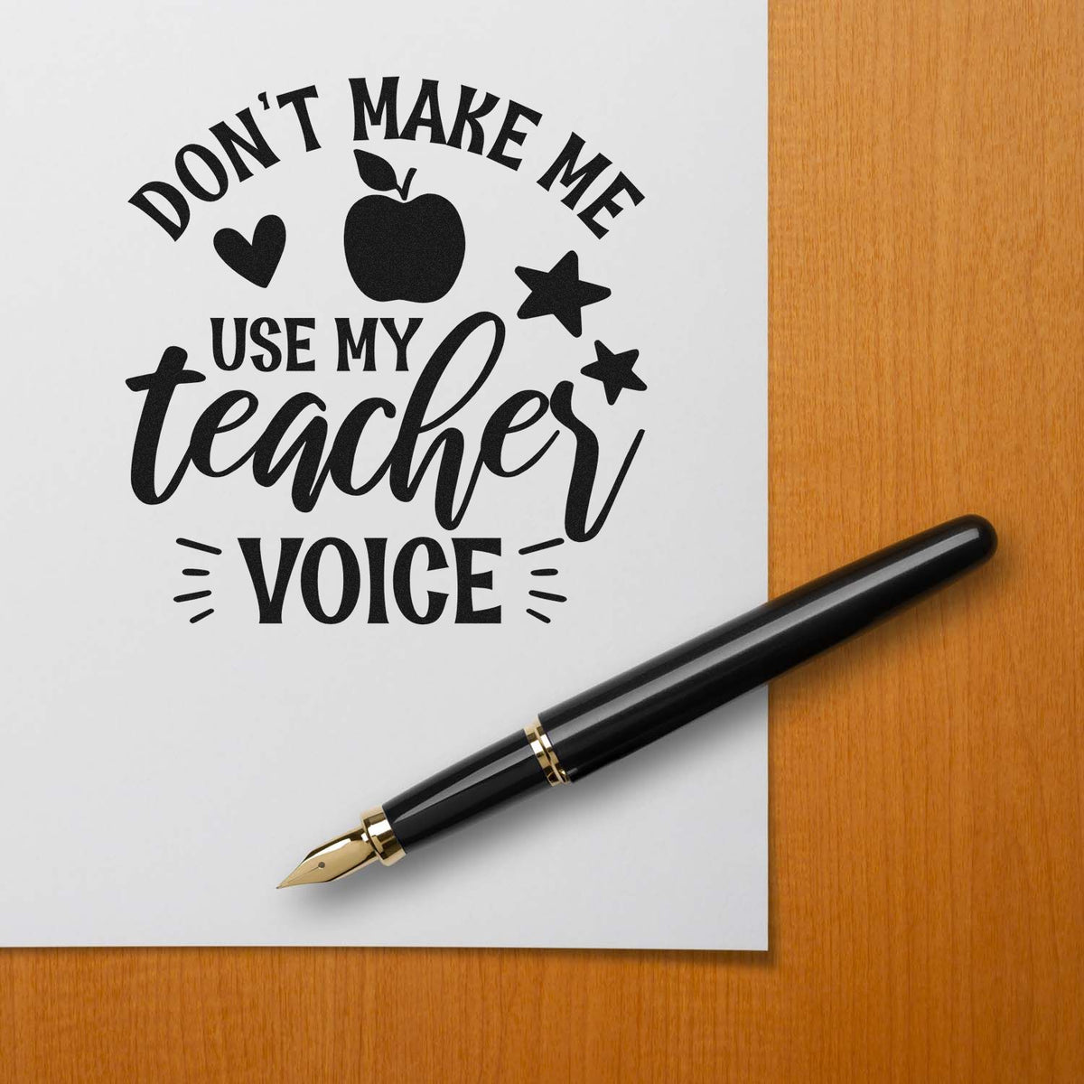 Teacher rubber stamp with Dont make me use my teacher voice for classroom behavior reminders.