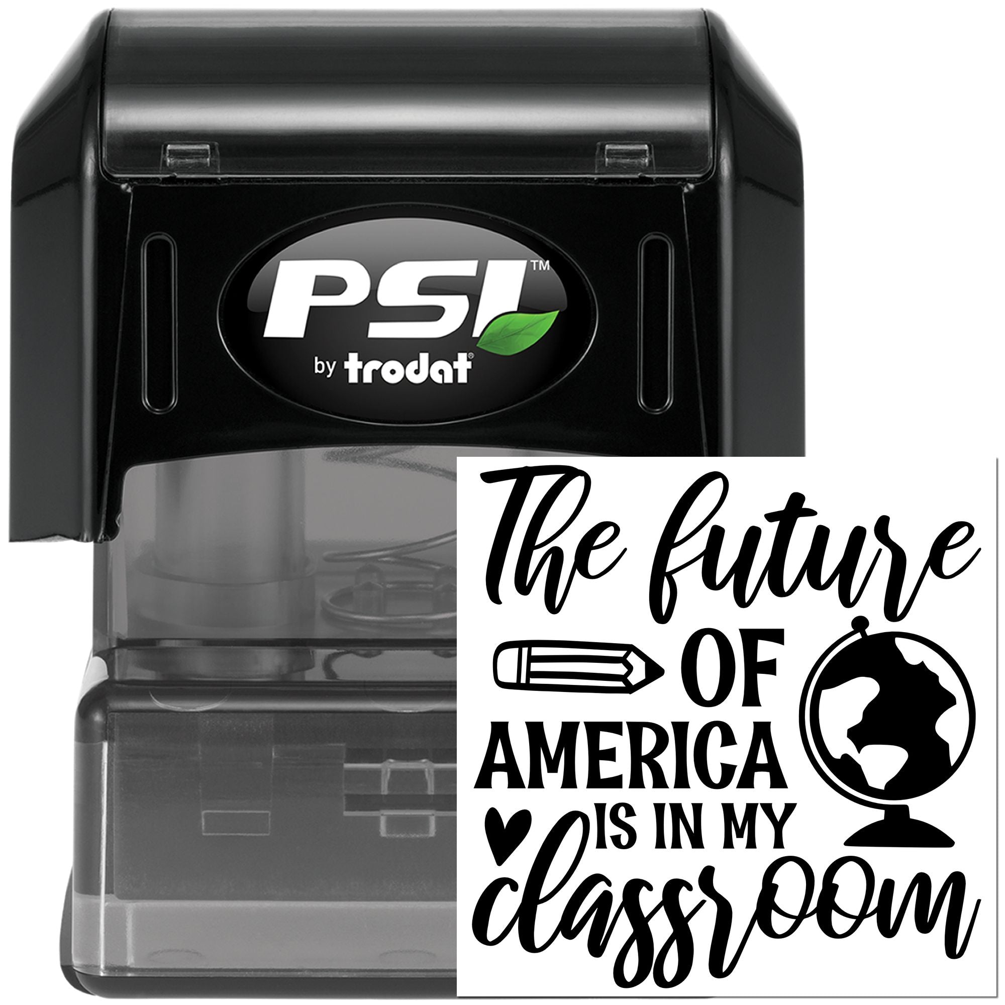 PSI by Trodat self-inking rubber stamp with The future of America is in my classroom design for teachers.