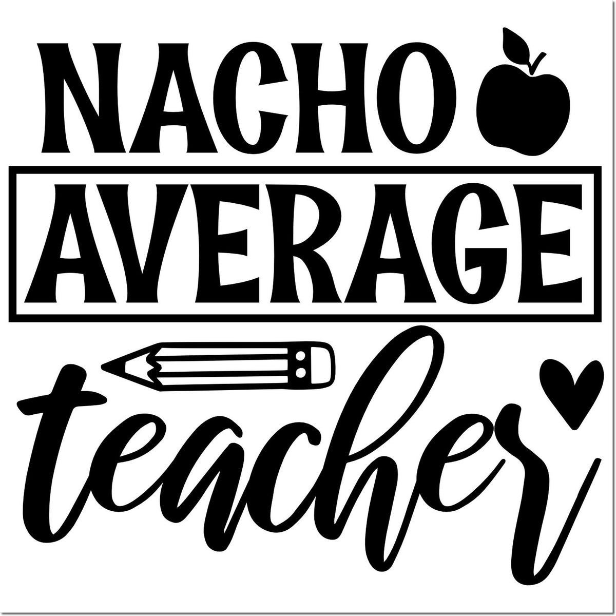 Nacho Average Teacher rubber stamp design with apple and pencil, ideal for teacher appreciation, classroom crafts and scrapbooking.