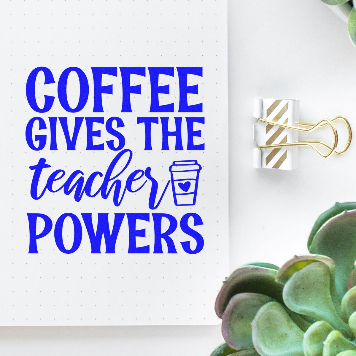 Teacher coffee rubber stamp quote for planners and classroom crafts: Coffee gives the teachers powers.