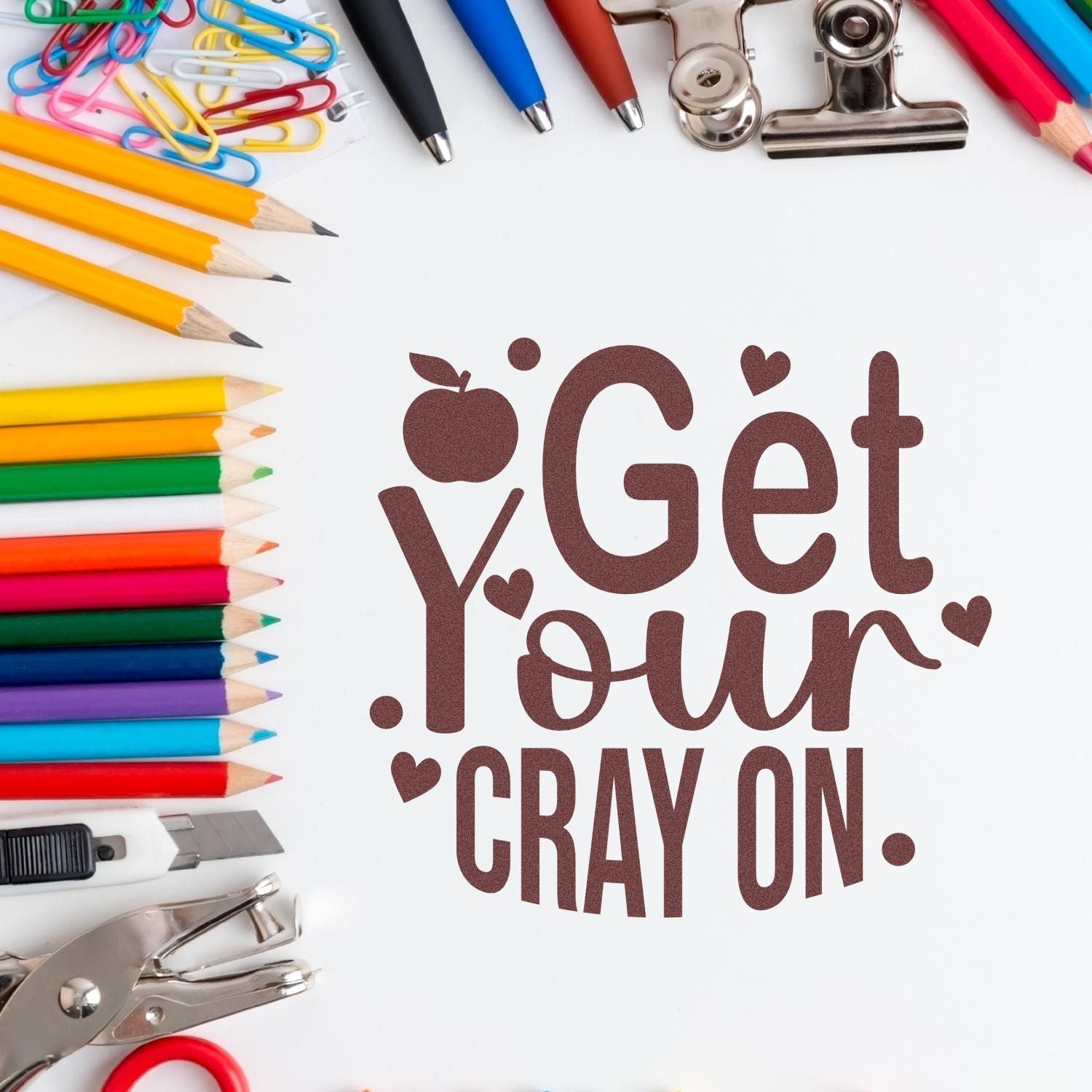 Rubber stamp design reading Get Your Cray On with colorful pencils and school supplies for classroom crafts.