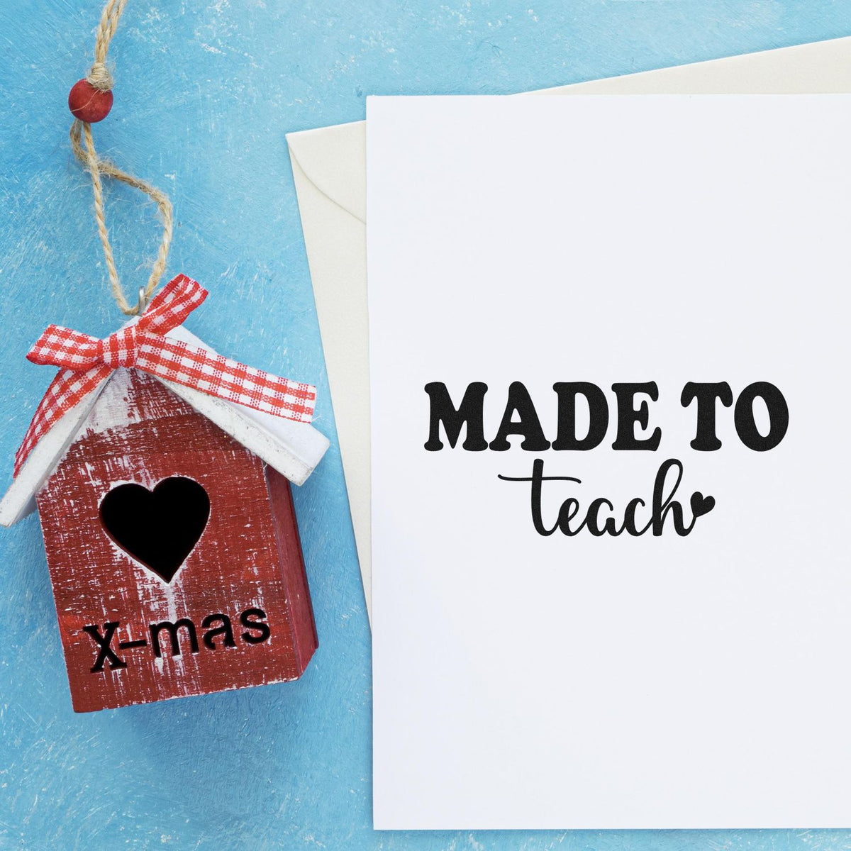 Made to Teach rubber stamp on holiday card with handmade birdhouse ornament for teacher Christmas gift ideas.