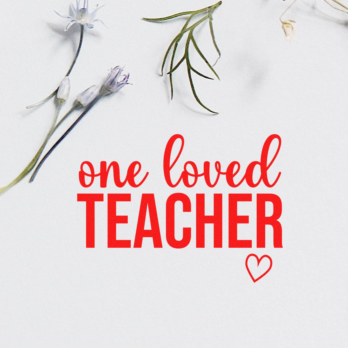 One Loved Teacher rubber stamp design with heart and floral accents for teacher appreciation cards, crafts, and gifts.