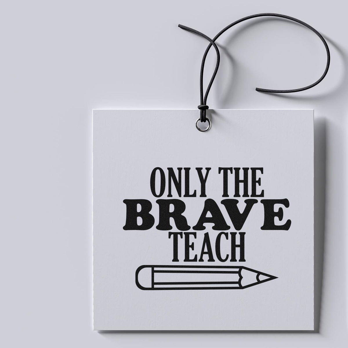 Teacher rubber stamp design reading Only the Brave Teach with pencil graphic, ideal for classroom gifts and appreciation cards.
