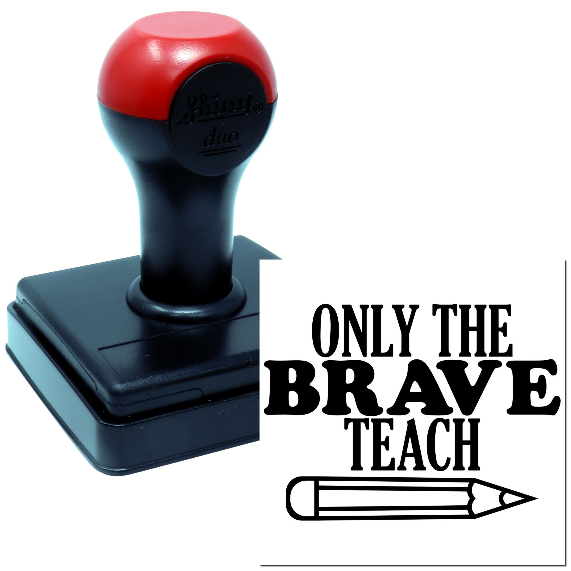 Self-inking teacher rubber stamp with Only the Brave Teach message and pencil design.