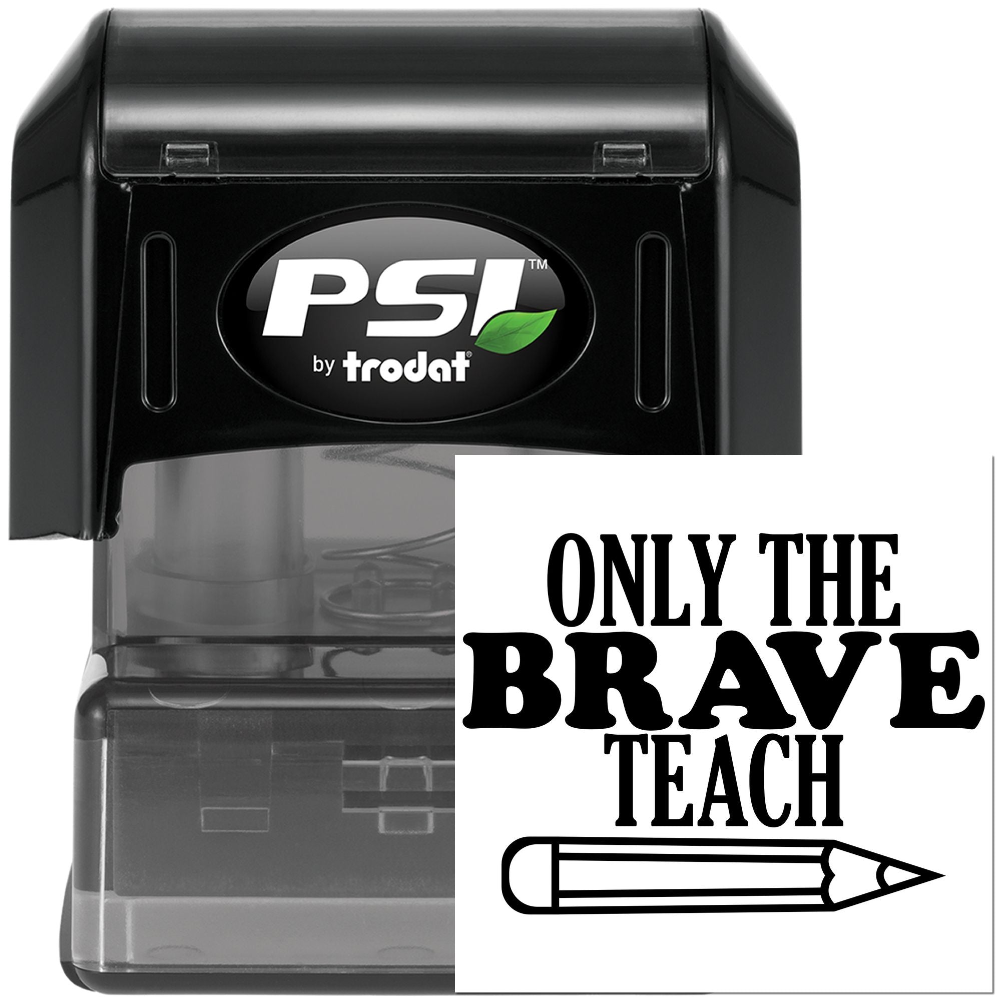 PSI by Trodat self-inking teacher rubber stamp with Only the Brave Teach message and pencil icon.