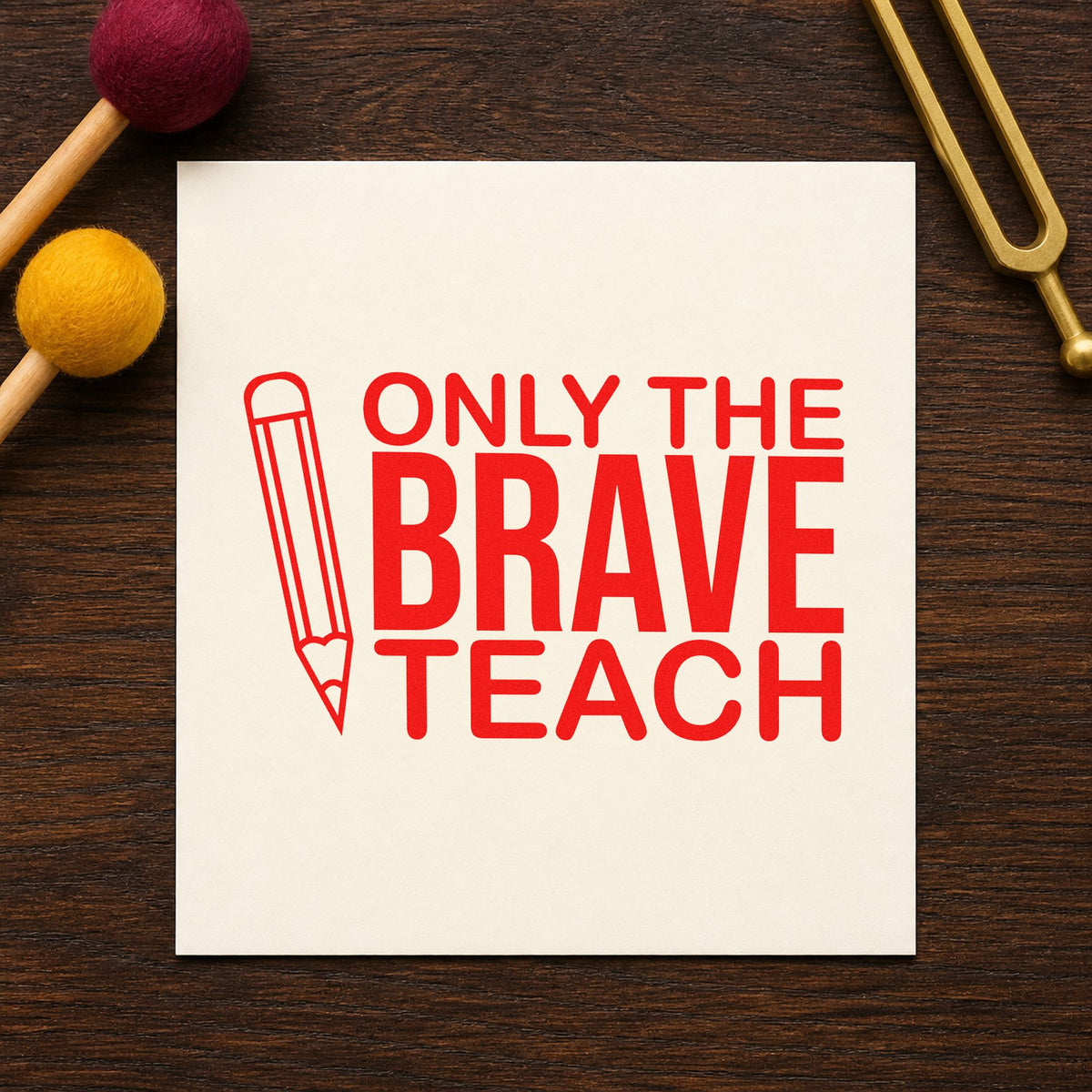 Only Brave Teach Upright Pencil rubber stamp shown in red ink, stamped for projects such as second year notes.