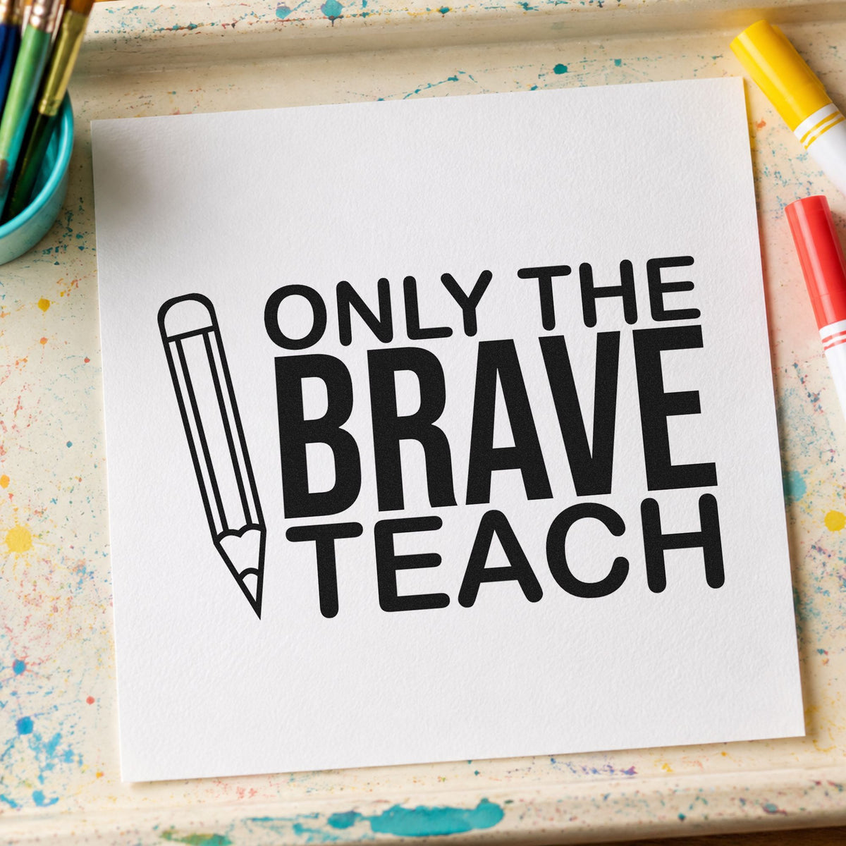 Only Brave Teach Upright Pencil rubber stamp printed in black ink, ready for upright outline cards and similar paper crafts.