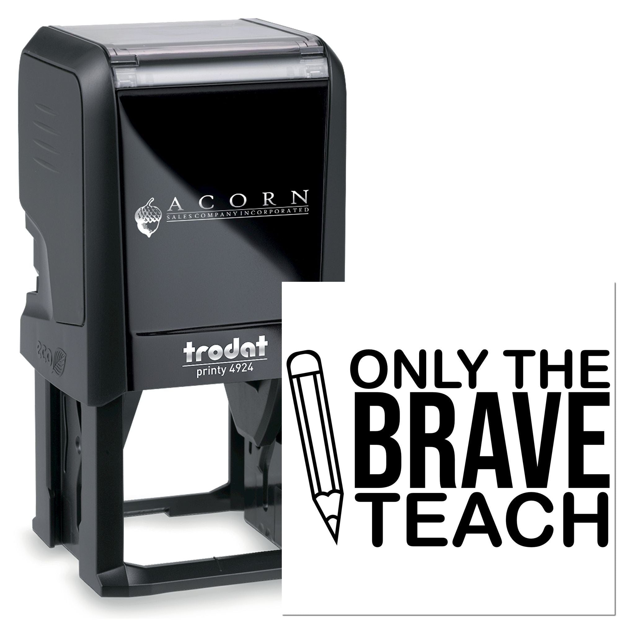Custom self-inking rubber stamp with Only the Brave Teach design and Trodat Printy 4924 branding for teachers.