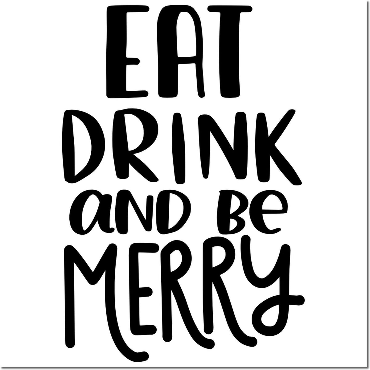 Eat Drink and Be Merry rubber stamp design in bold black lettering for festive cards, holiday crafts, and gift packaging.