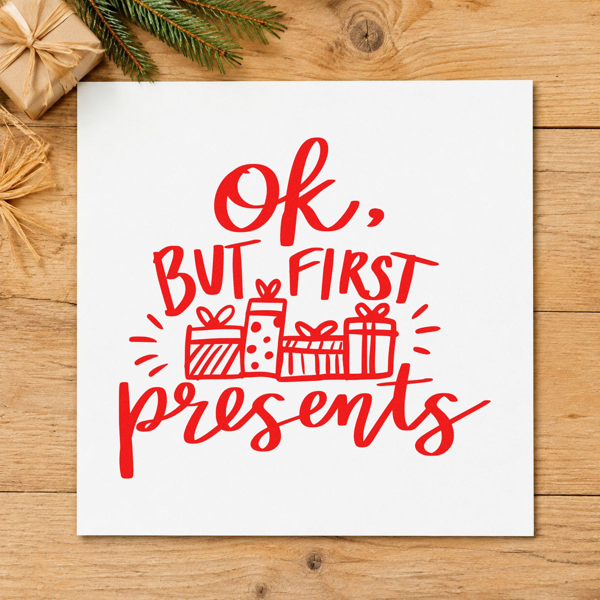 Ok But First Presents craft stamp in red ink on cardstock, an easy option for sack front panels.