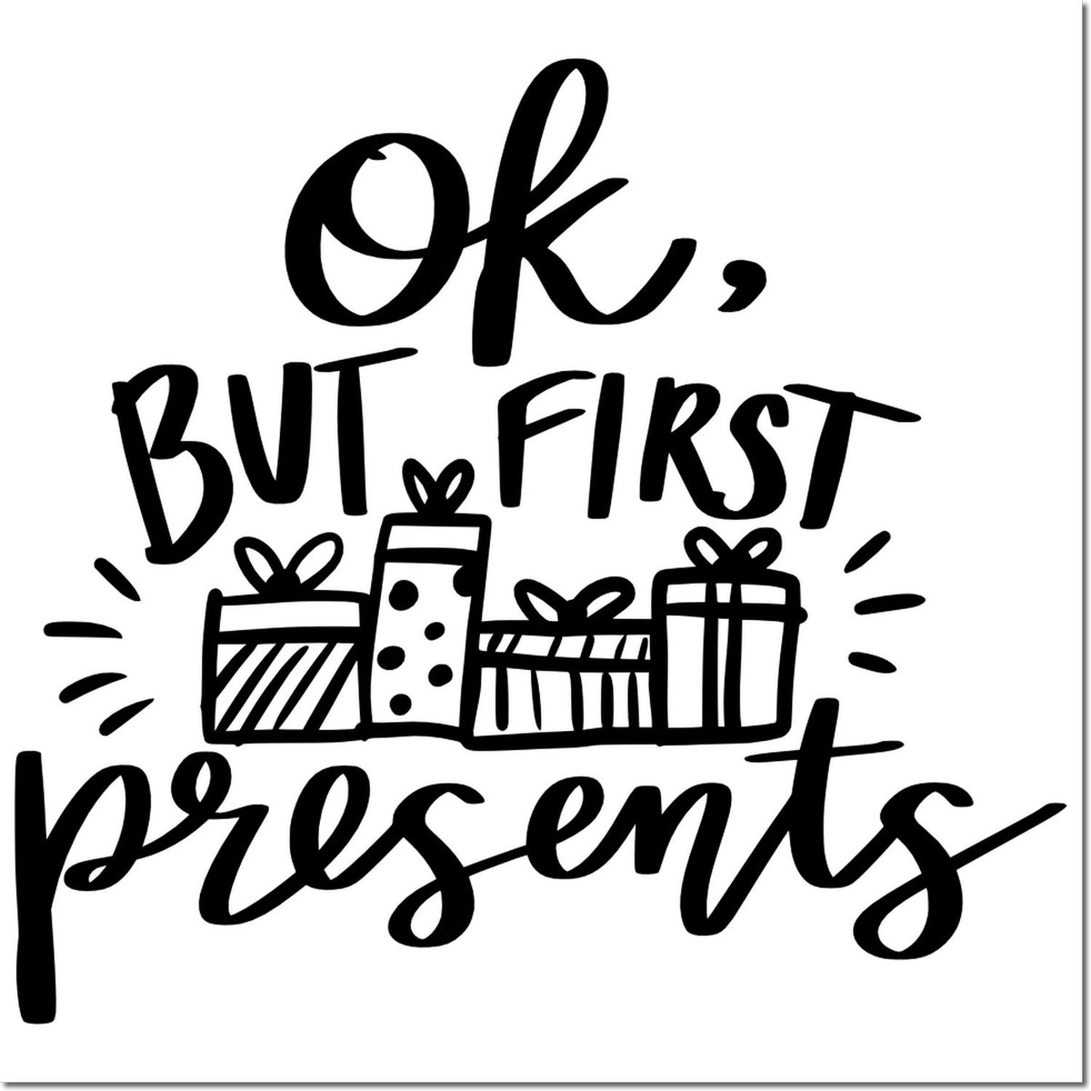 OK, But First Presents rubber stamp design with gift boxes, perfect for holiday cards, birthday crafts, and gift packaging.