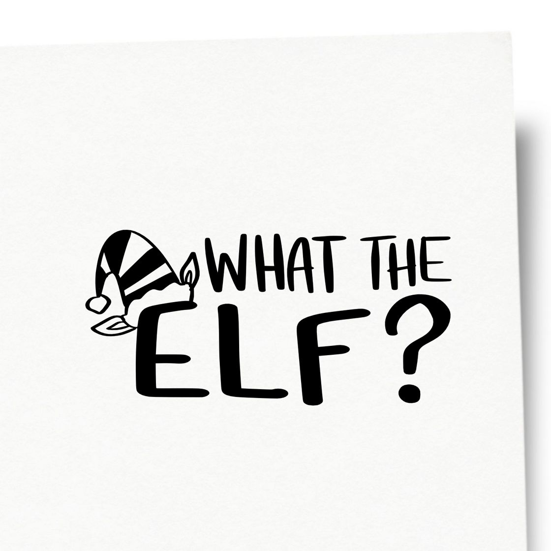 Funny What the Elf? Christmas rubber stamp design for holiday cards, gift tags, and festive craft projects.