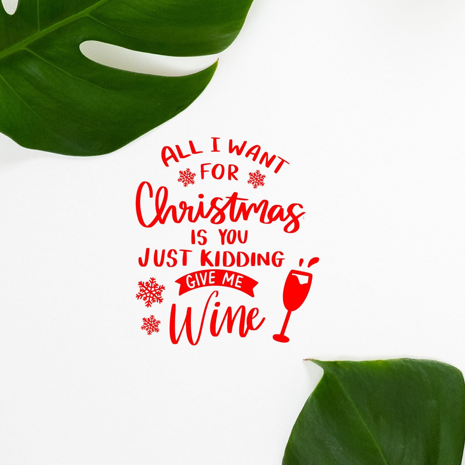 Funny Christmas rubber stamp design with wine glass: All I Want for Christmas Is You... Just Kidding, Give Me Wine.