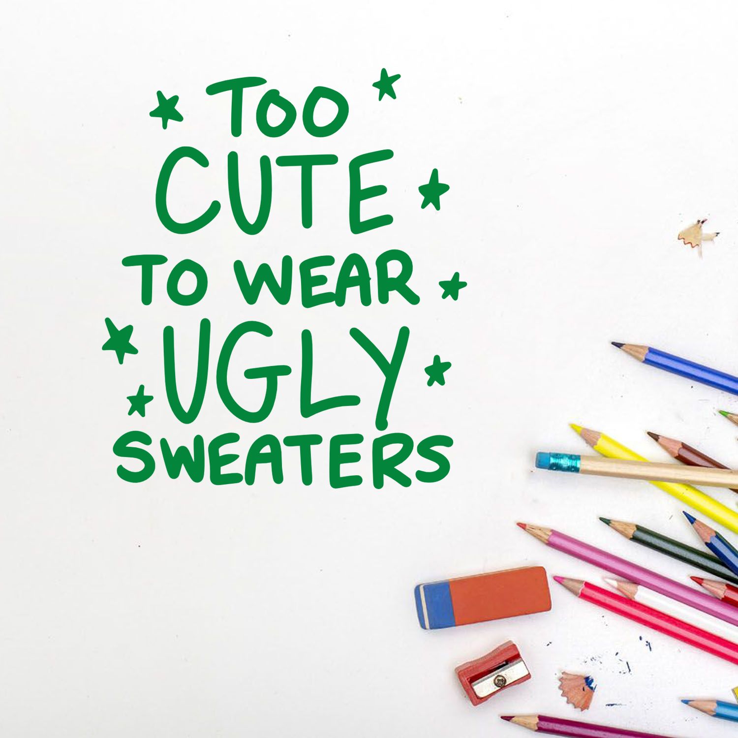 Holiday rubber stamp design reading Too cute to wear ugly sweaters in green, ideal for festive craft and classroom use.