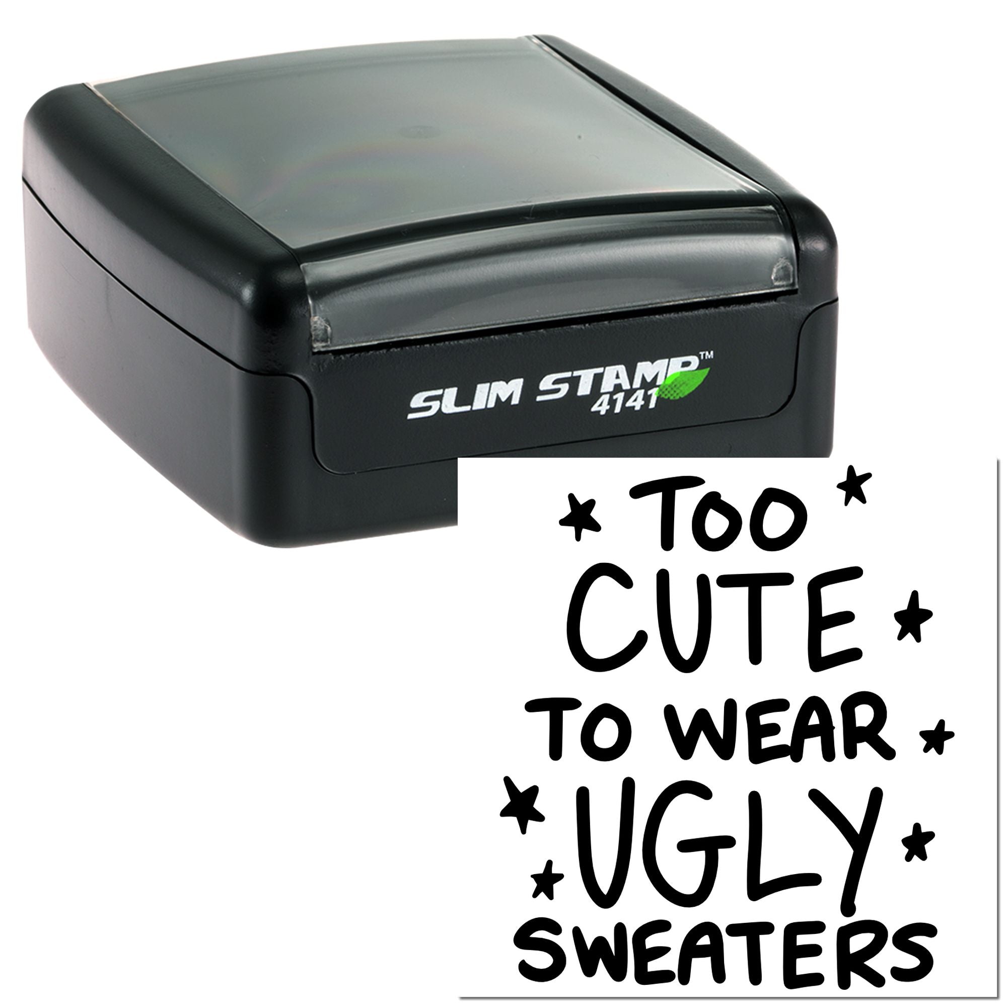 Slim self-inking rubber stamp featuring Too cute to wear ugly sweaters for holiday crafting and festive apparel labeling
