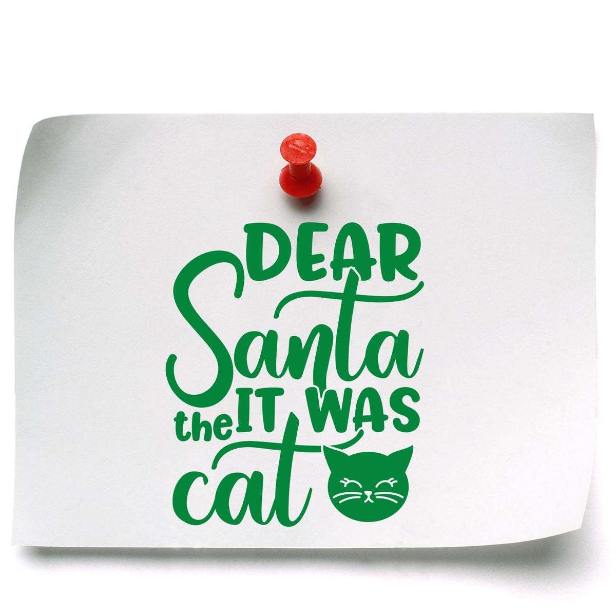 Dear Santa It Was Cat rubber stamp shown in green ink, stamped for projects such as pet album page.