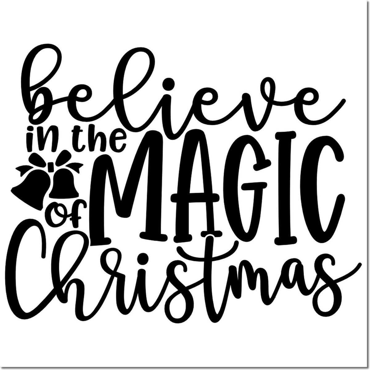 Believe in the Magic of Christmas rubber stamp design with bells, festive holiday quote for cards, gifts, and crafts.