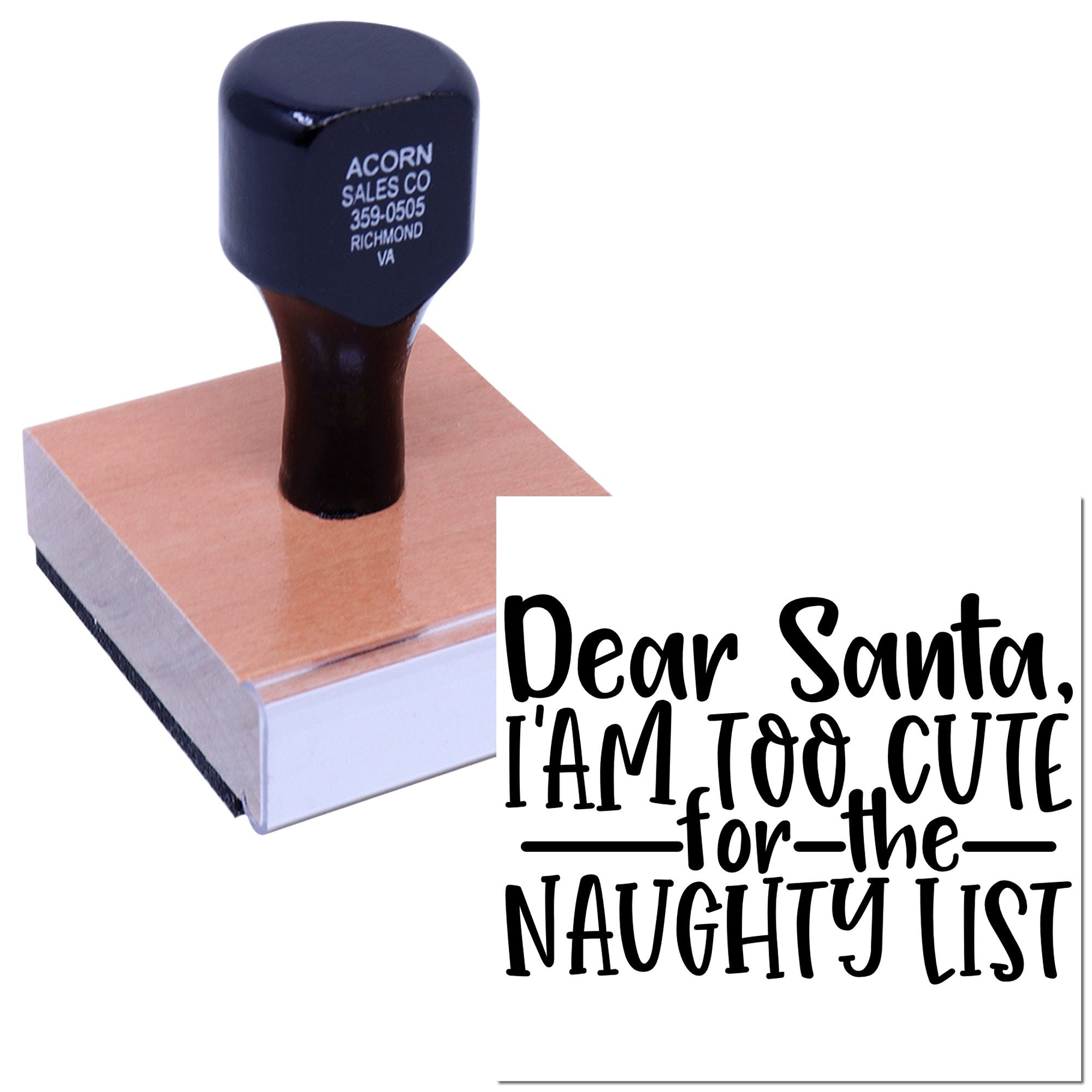 Custom rubber stamp with Dear Santa, Im too cute for the naughty list holiday phrase on a wood-mounted block.