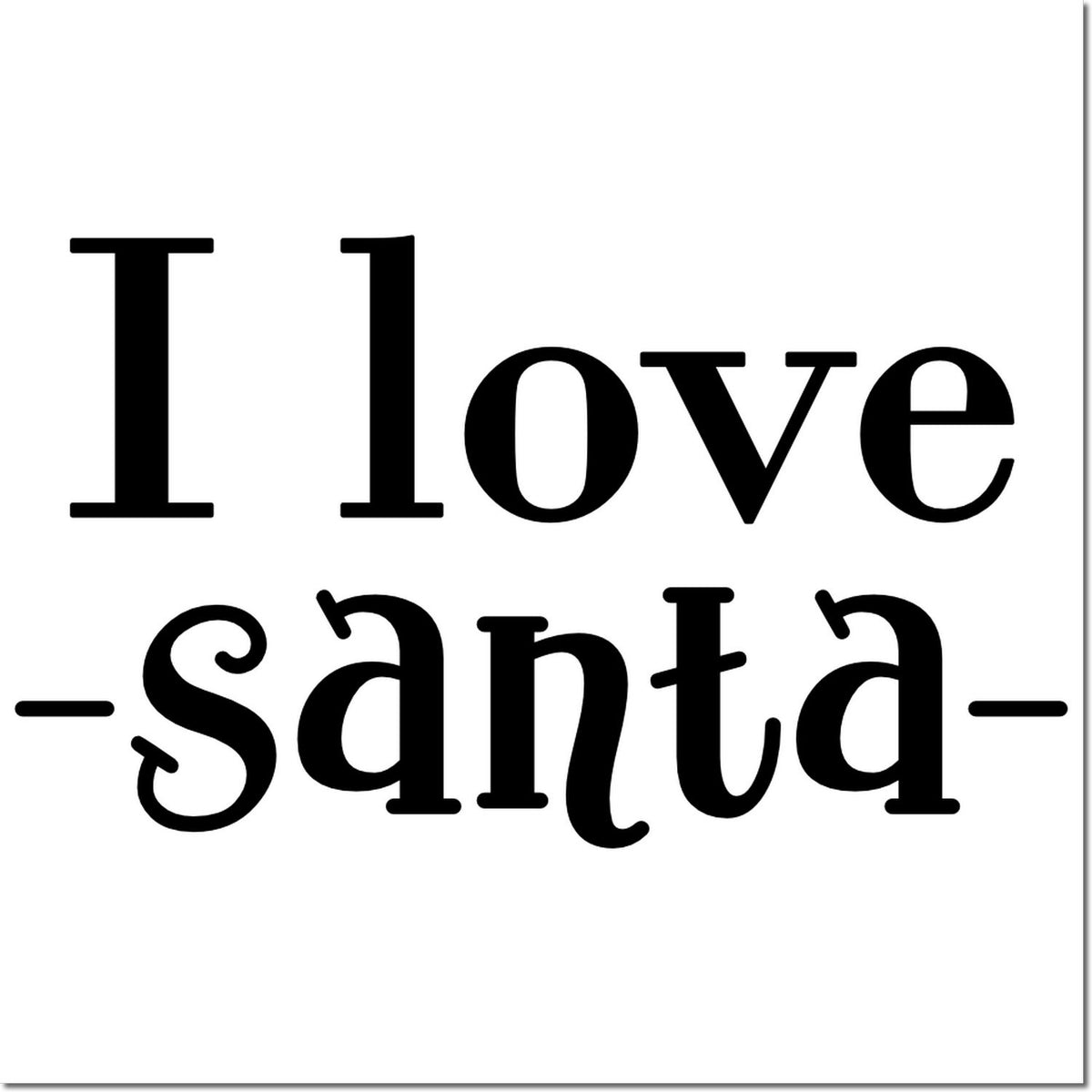 I Love Santa rubber stamp design in bold black text for Christmas cards, holiday crafts, and festive gift packaging.