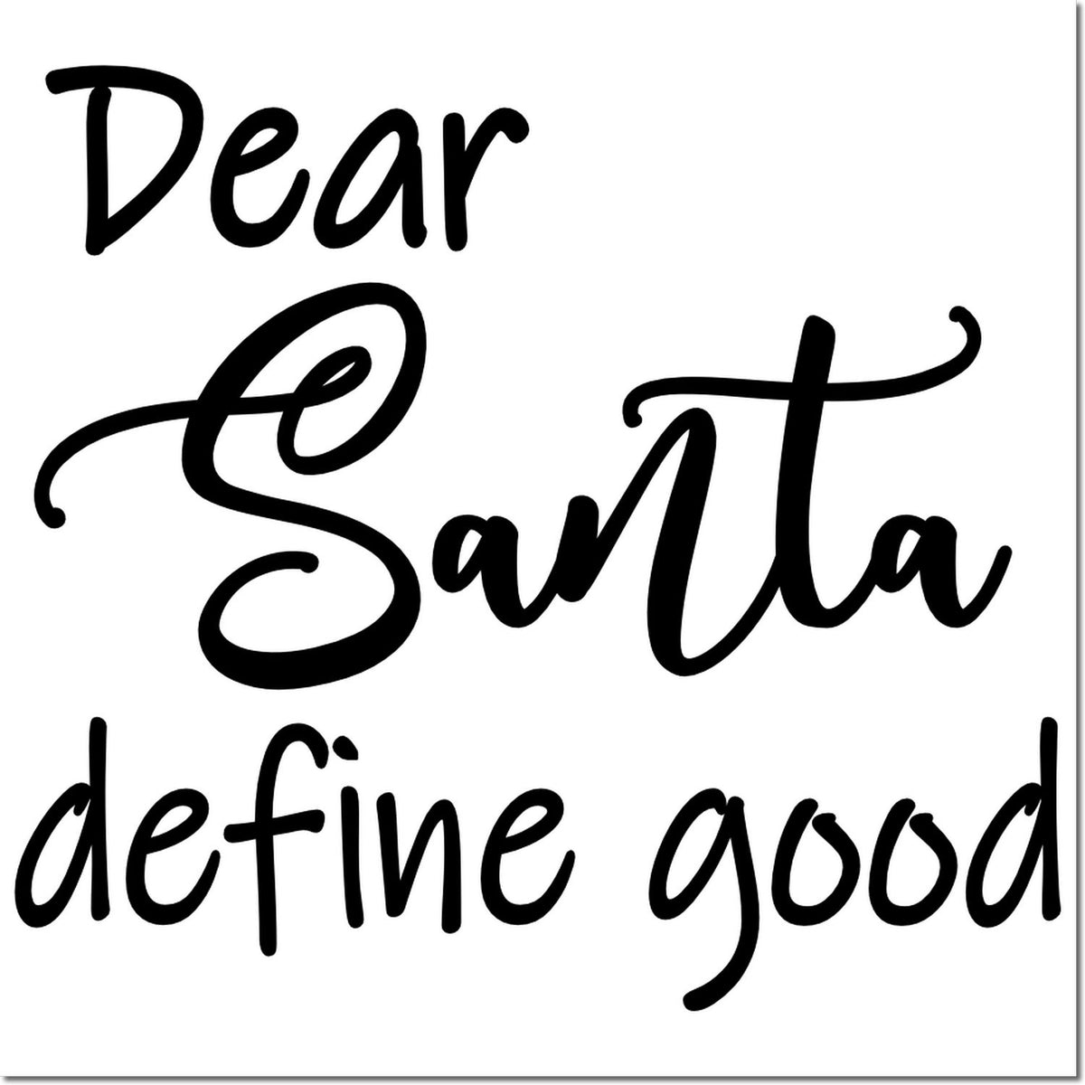 Funny Dear Santa define good Christmas rubber stamp design for holiday cards, gift tags, and festive crafting.