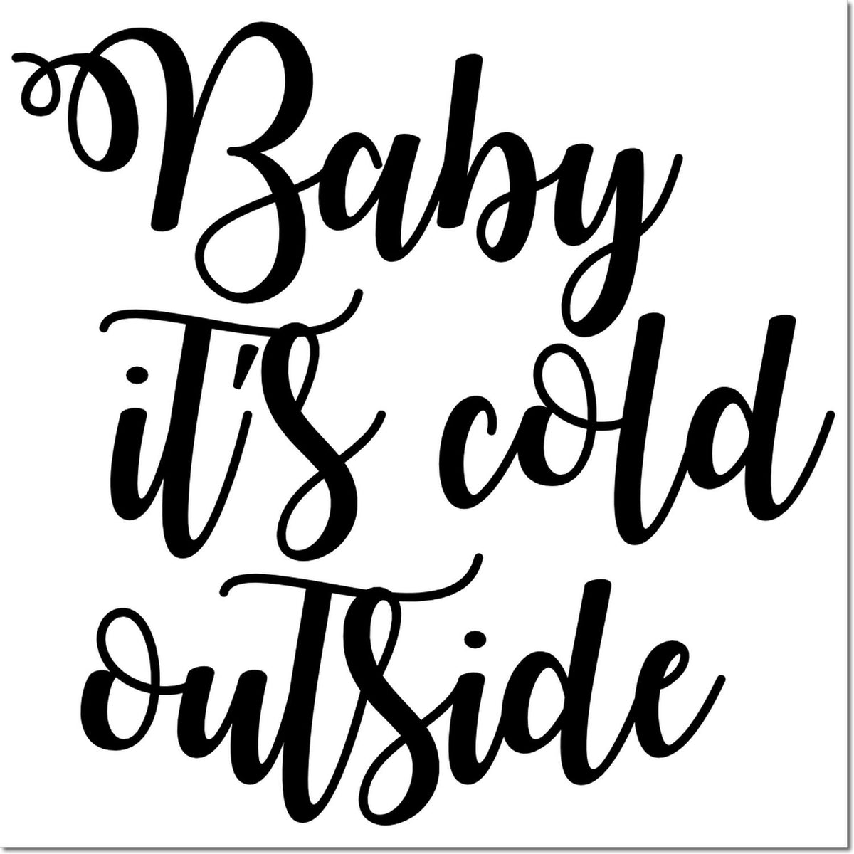 Baby Its Cold Outside script design for a winter rubber stamp, featuring bold black lettering on a white background.
